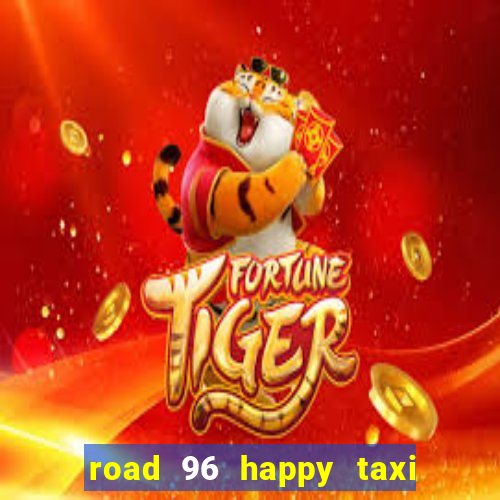 road 96 happy taxi security call password